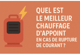Quel est le meilleur chauffage d'appoint en cas de rupture de courant ?